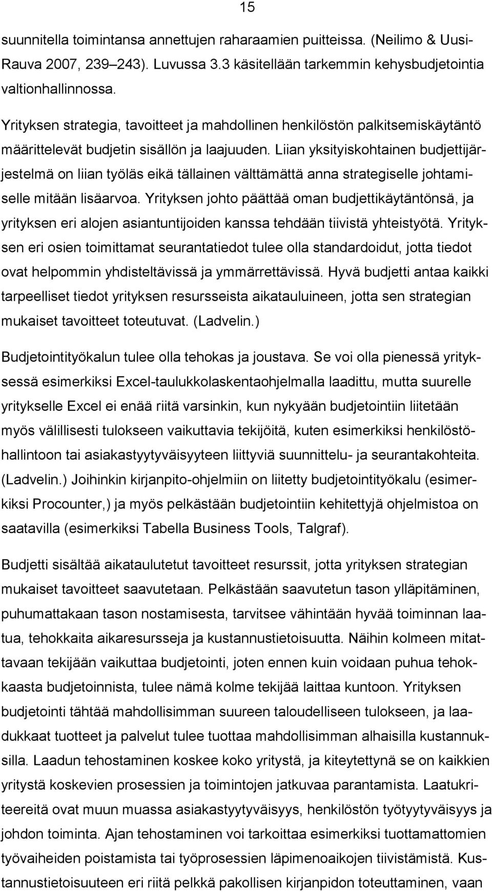 Liian yksityiskohtainen budjettijärjestelmä on liian työläs eikä tällainen välttämättä anna strategiselle johtamiselle mitään lisäarvoa.