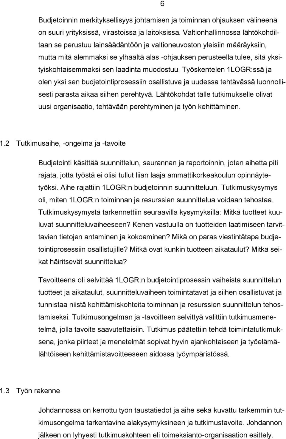 sen laadinta muodostuu. Työskentelen 1LOGR:ssä ja olen yksi sen budjetointiprosessiin osallistuva ja uudessa tehtävässä luonnollisesti parasta aikaa siihen perehtyvä.