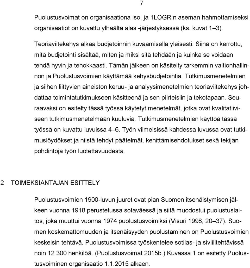 Tämän jälkeen on käsitelty tarkemmin valtionhallinnon ja Puolustusvoimien käyttämää kehysbudjetointia.