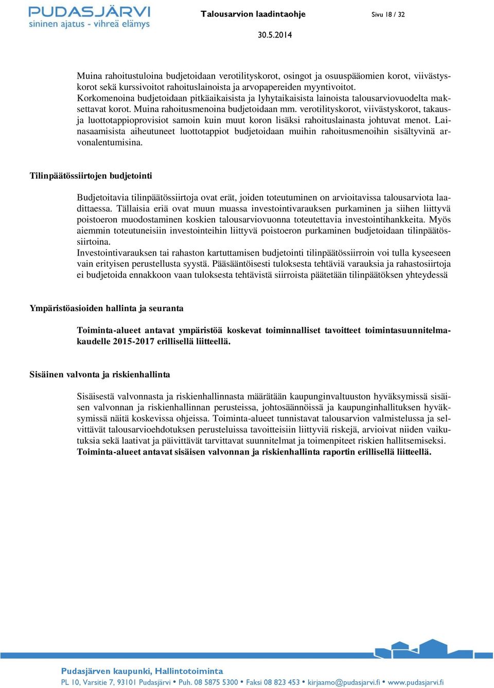 verotilityskorot, viivästyskorot, takausja luottotappioprovisiot samoin kuin muut koron lisäksi rahoituslainasta johtuvat menot.