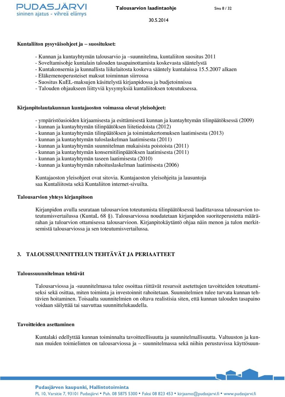 5.2007 alkaen - Eläkemenoperusteiset maksut toiminnan siirrossa - Suositus KuEL-maksujen käsittelystä kirjanpidossa ja budjetoinnissa - Talouden ohjaukseen liittyviä kysymyksiä kuntaliitoksen