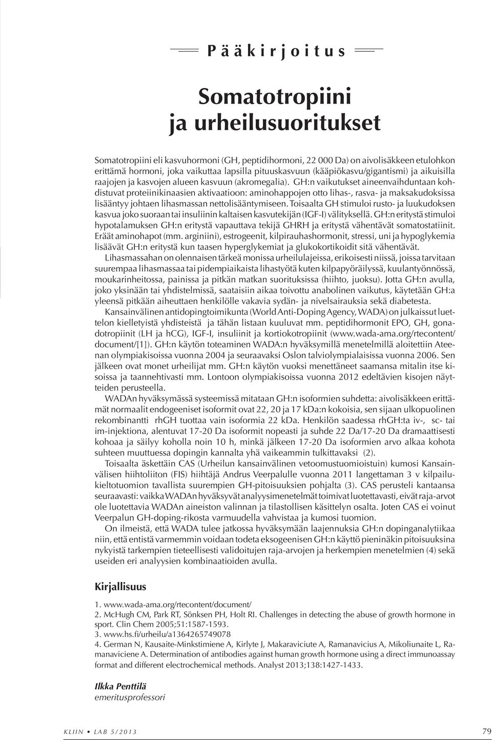 GH:n vaikutukset aineenvaihduntaan kohdistuvat proteiinikinaasien aktivaatioon: aminohappojen otto lihas-, rasva- ja maksakudoksissa lisääntyy johtaen lihasmassan nettolisääntymiseen.