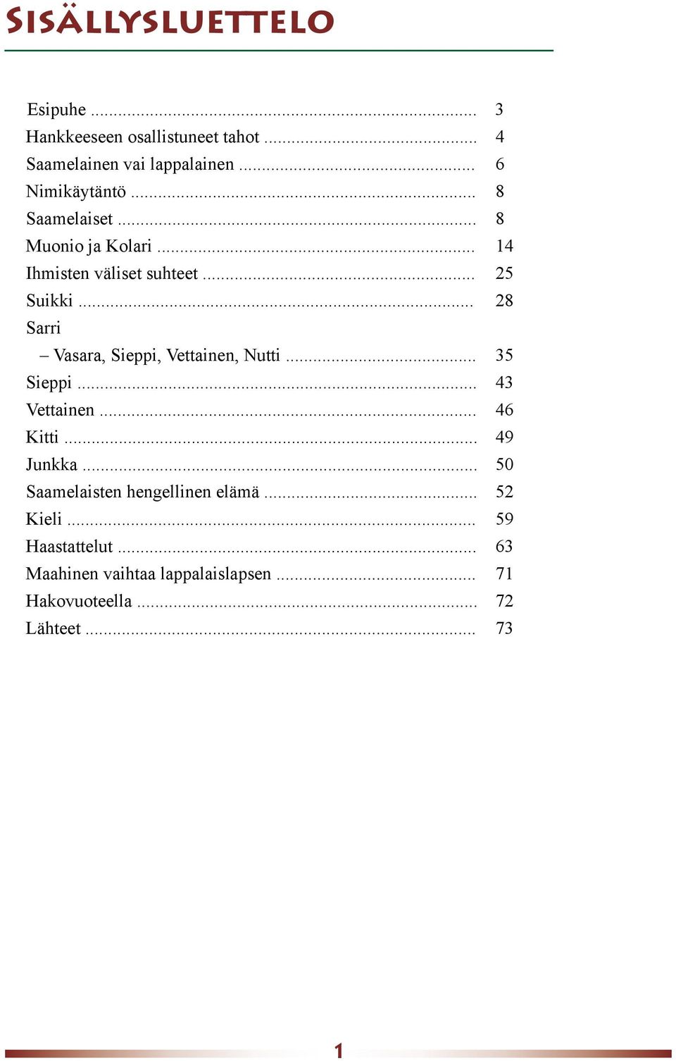 .. 28 Sarri Vasara, Sieppi, Vettainen, Nutti... 35 Sieppi... 43 Vettainen... 46 Kitti... 49 Junkka.