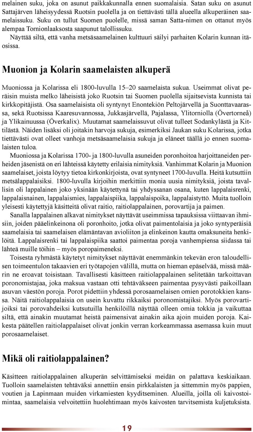 Näyttää siltä, että vanha metsäsaamelainen kulttuuri säilyi parhaiten Kolarin kunnan itäosissa.