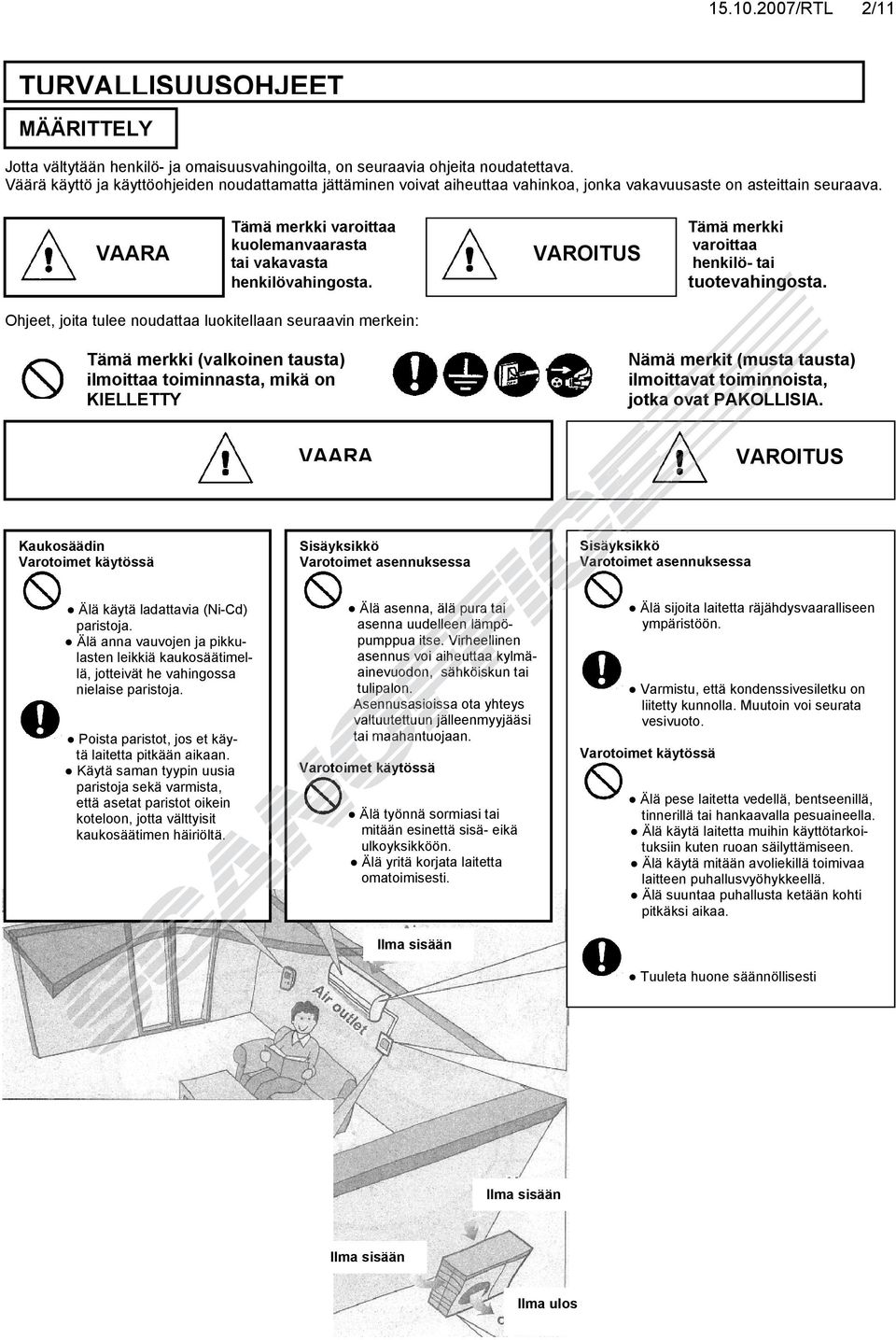 VAARA Tämä merkki varoittaa kuolemanvaarasta tai vakavasta henkilövahingosta. VAROITUS Tämä merkki varoittaa henkilö- tai tuotevahingosta.