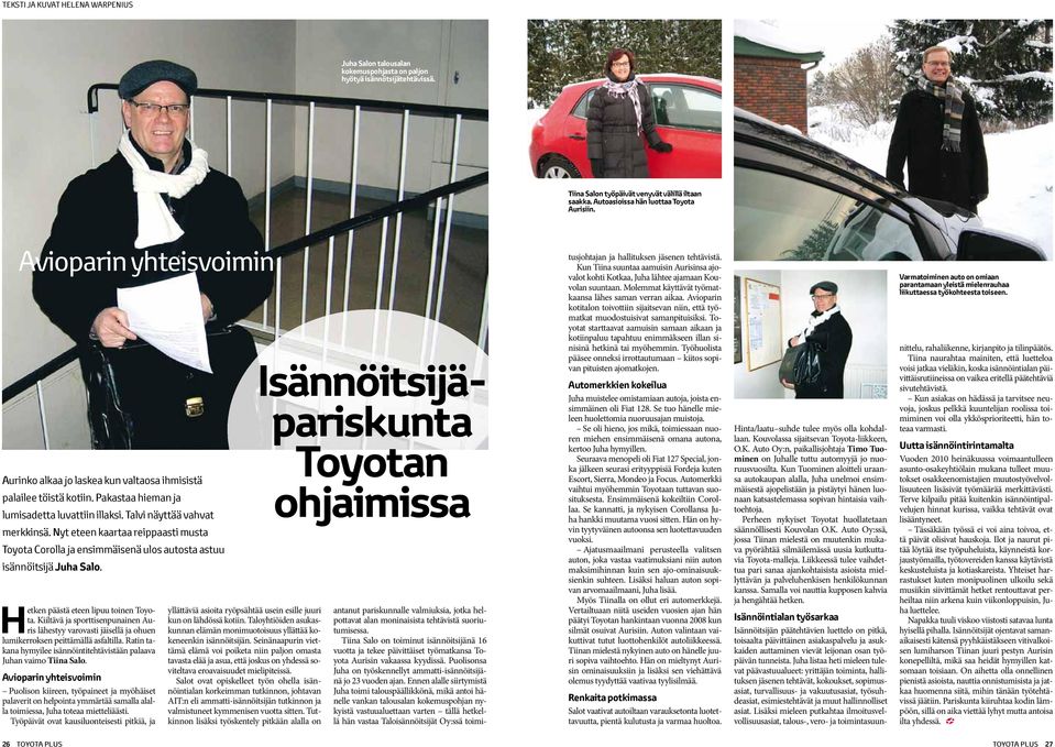 Talvi näyttää vahvat merkkinsä. Nyt eteen kaartaa reippaasti musta Toyota Corolla ja ensimmäisenä ulos autosta astuu isännöitsijä Juha Salo. Hetken päästä eteen lipuu toinen Toyota.