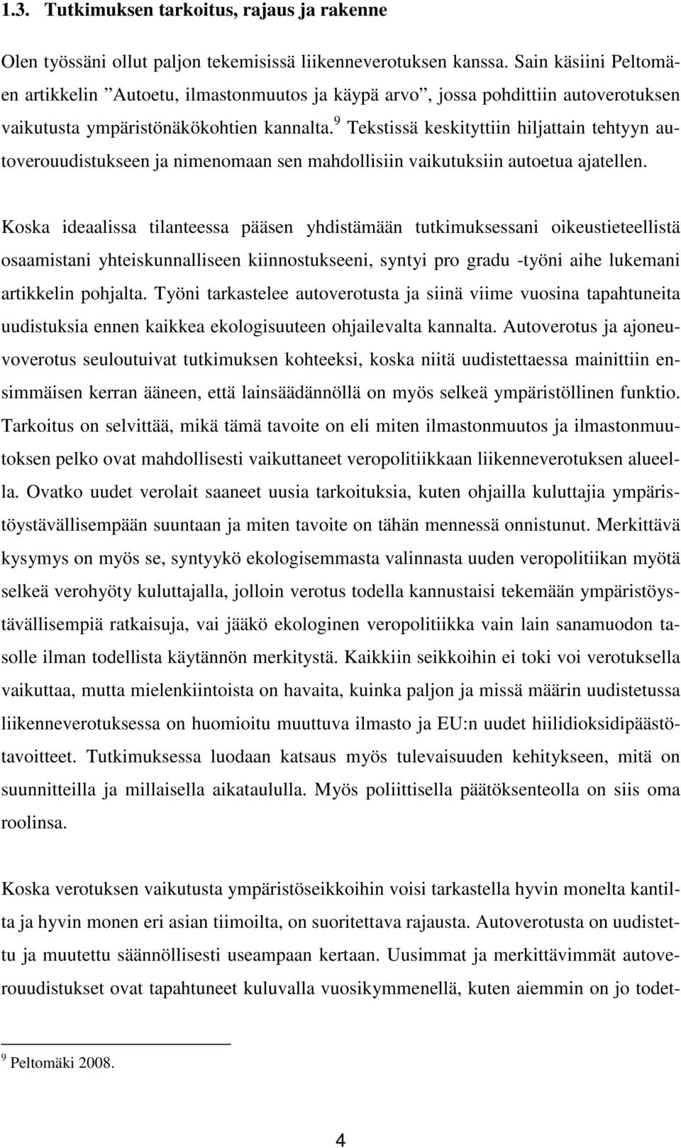 9 Tekstissä keskityttiin hiljattain tehtyyn autoverouudistukseen ja nimenomaan sen mahdollisiin vaikutuksiin autoetua ajatellen.