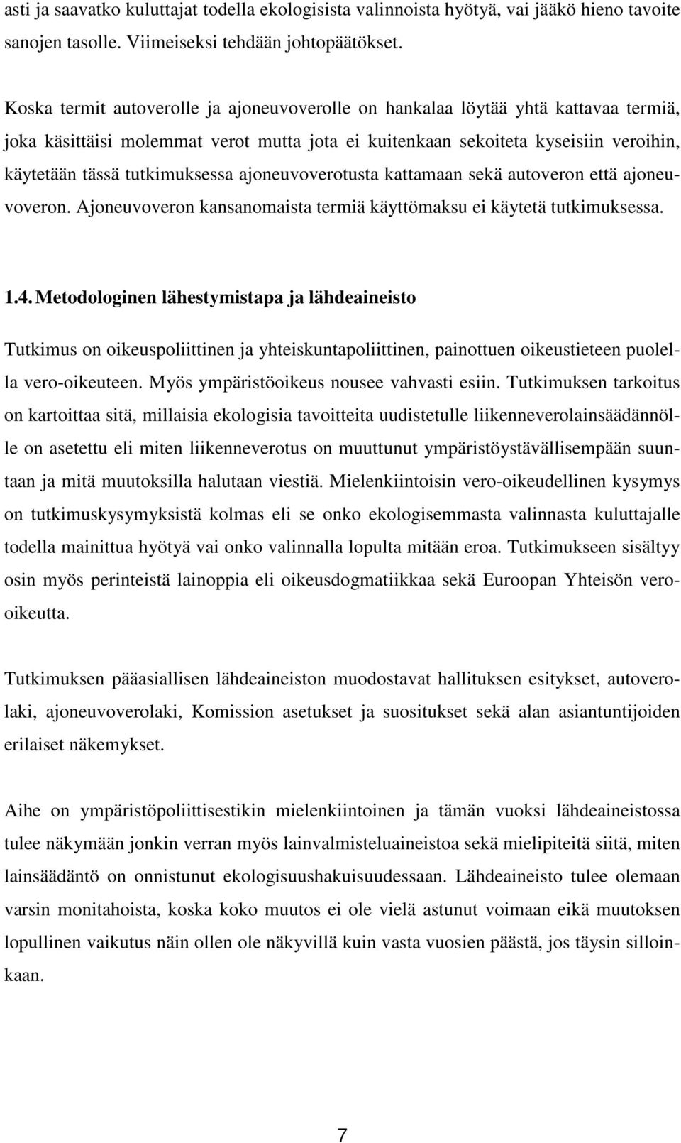 tutkimuksessa ajoneuvoverotusta kattamaan sekä autoveron että ajoneuvoveron. Ajoneuvoveron kansanomaista termiä käyttömaksu ei käytetä tutkimuksessa. 1.4.