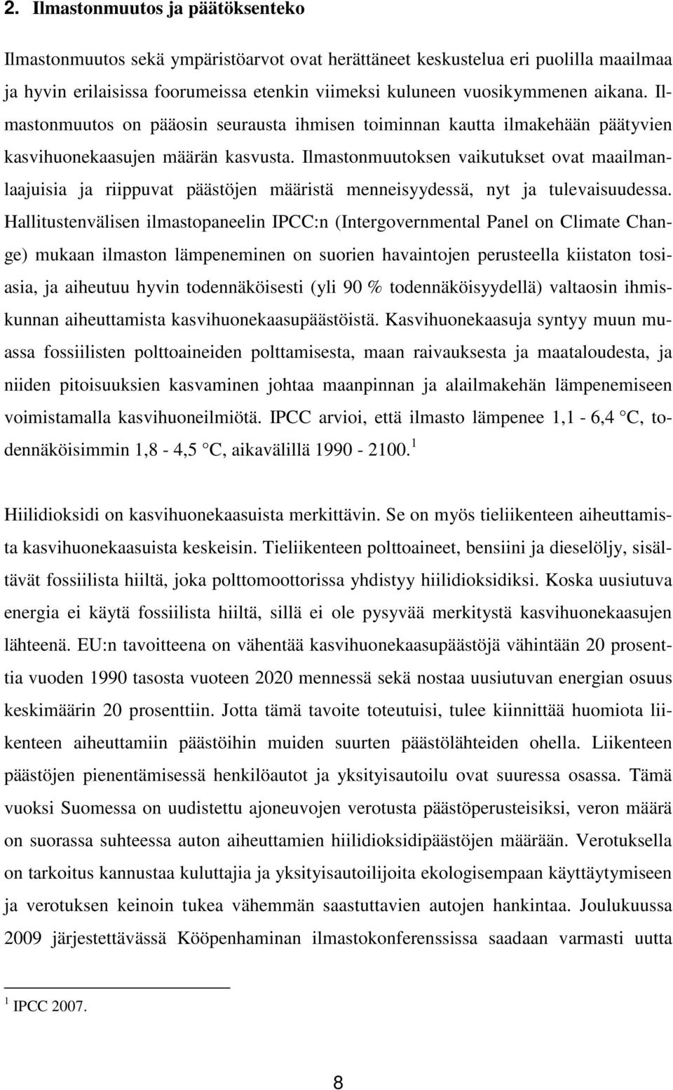 Ilmastonmuutoksen vaikutukset ovat maailmanlaajuisia ja riippuvat päästöjen määristä menneisyydessä, nyt ja tulevaisuudessa.