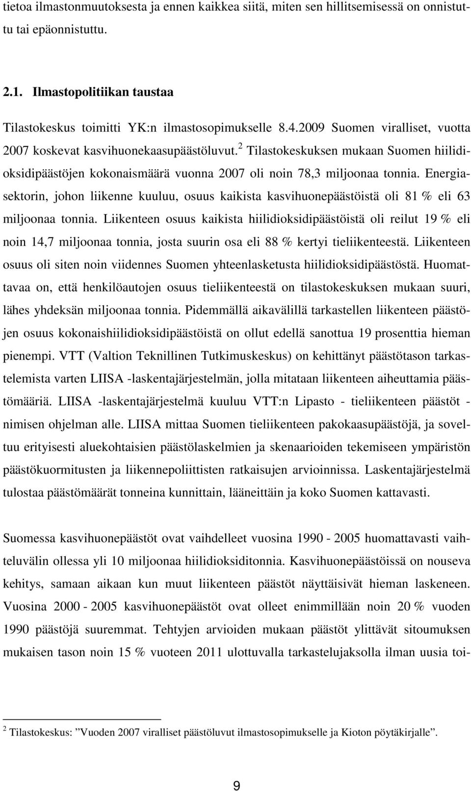 Energiasektorin, johon liikenne kuuluu, osuus kaikista kasvihuonepäästöistä oli 81 % eli 63 miljoonaa tonnia.