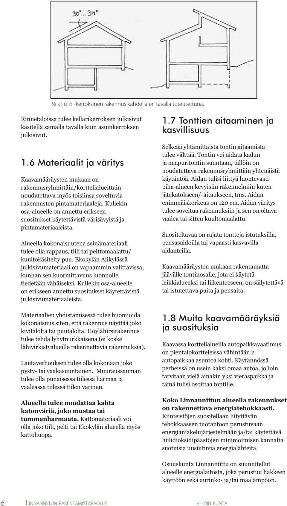 Kullekin osa-alueelle on annettu erikseen suositukset käytettävistä värisävyistä ja pintamateriaaleista.