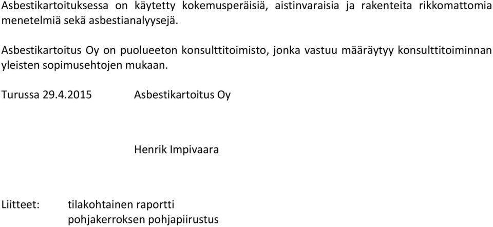 Asbestikartoitus Oy on puolueeton konsulttitoimisto, jonka vastuu määräytyy