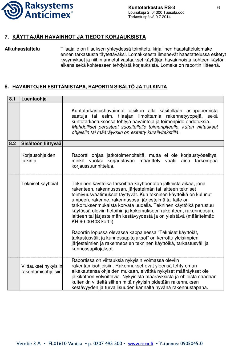 8. HAVAINTOJEN ESITTÄMISTAPA, RAPORTIN SISÄLTÖ JA TULKINTA 8.1 Luentaohje 8.2 Sisältöön liittyvää Kuntotarkastushavainnot otsikon alla käsitellään asiapapereista saatuja tai esim.