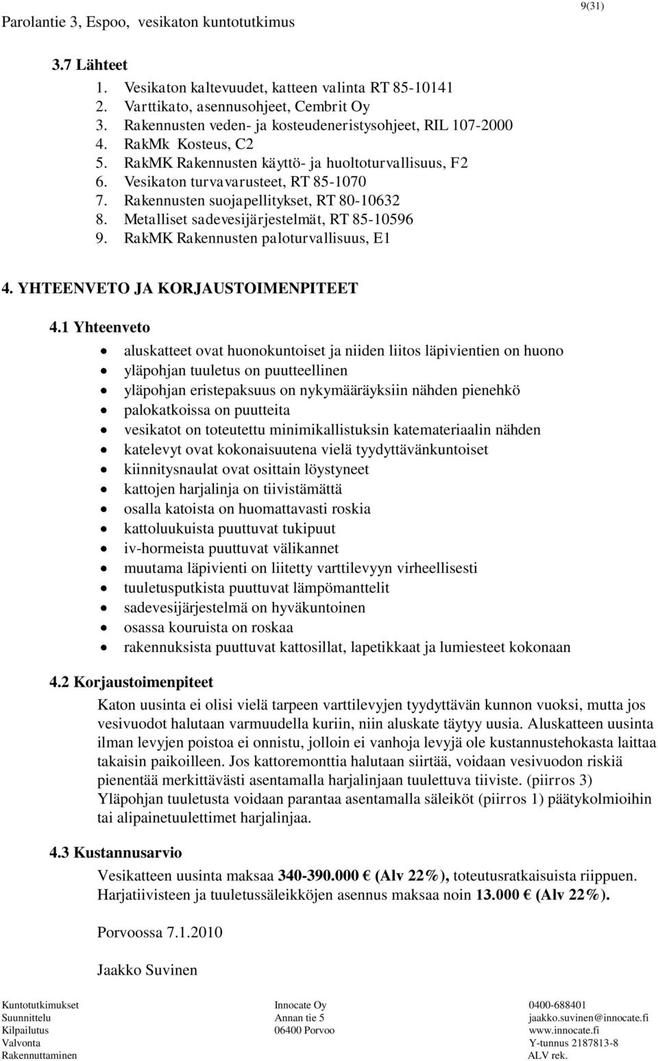 RakMK Rakennusten paloturvallisuus, E1 4. YHTEENVETO JA KORJAUSTOIMENPITEET 4.