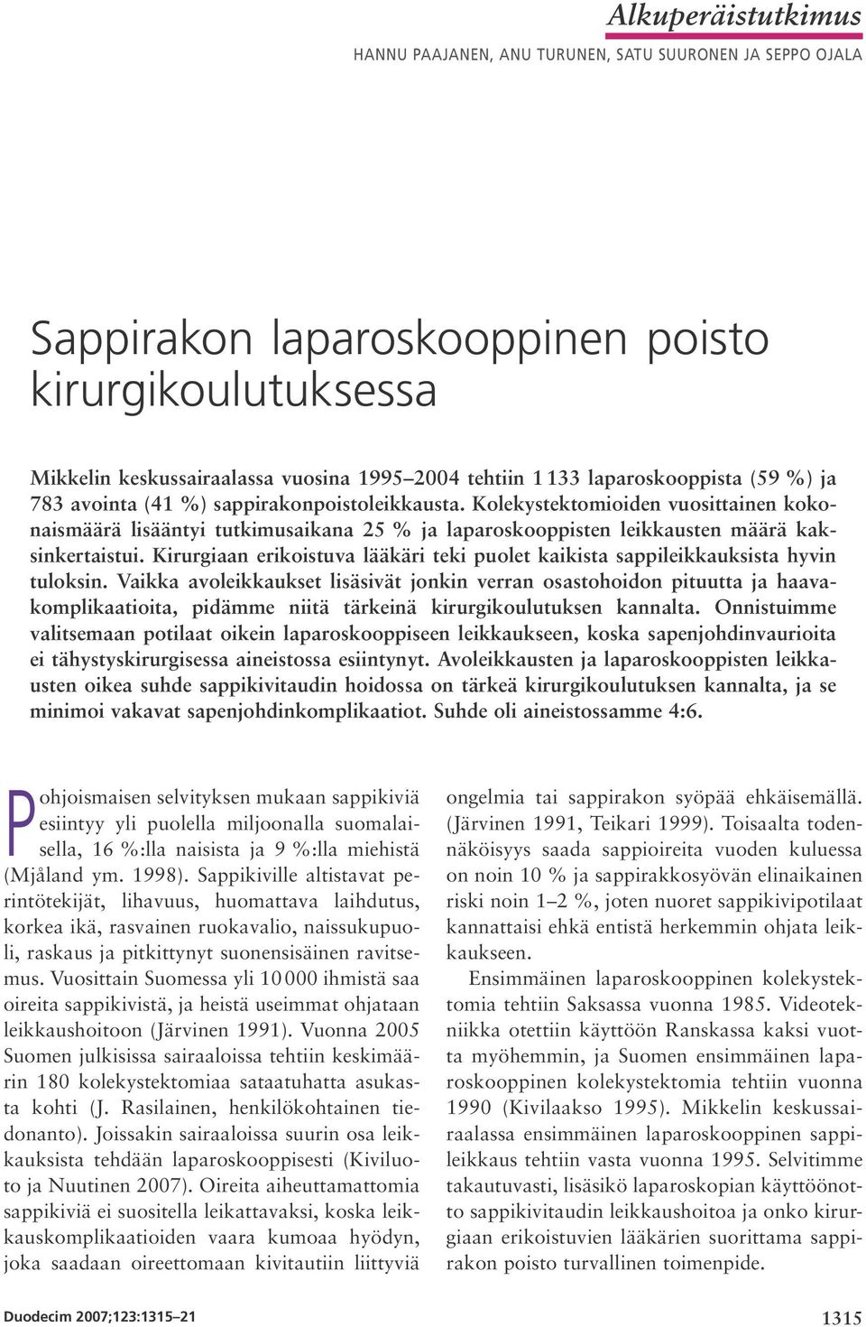 Kolekystektomioiden vuosittainen kokonaismäärä lisääntyi tutkimusaikana 25 % ja laparoskooppisten leikkausten määrä kaksinkertaistui.