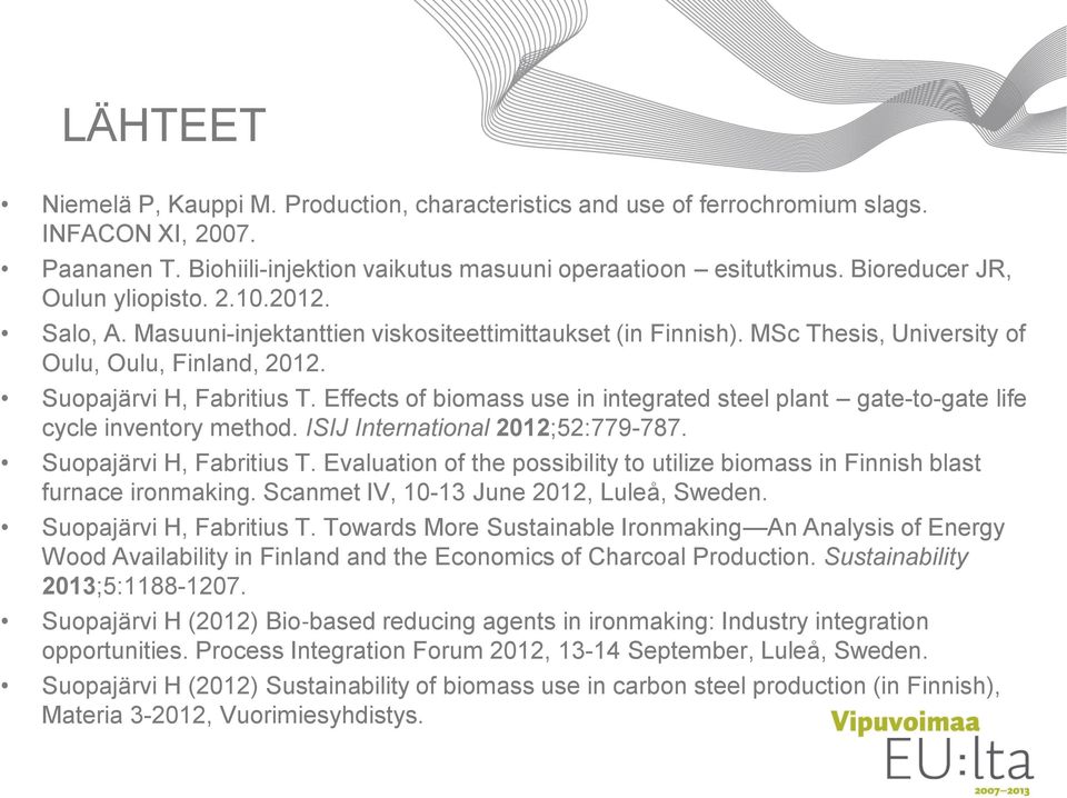 Effects of biomass use in integrated steel plant gate-to-gate life cycle inventory method. ISIJ International 2012;52:779-787. Suopajärvi H, Fabritius T.
