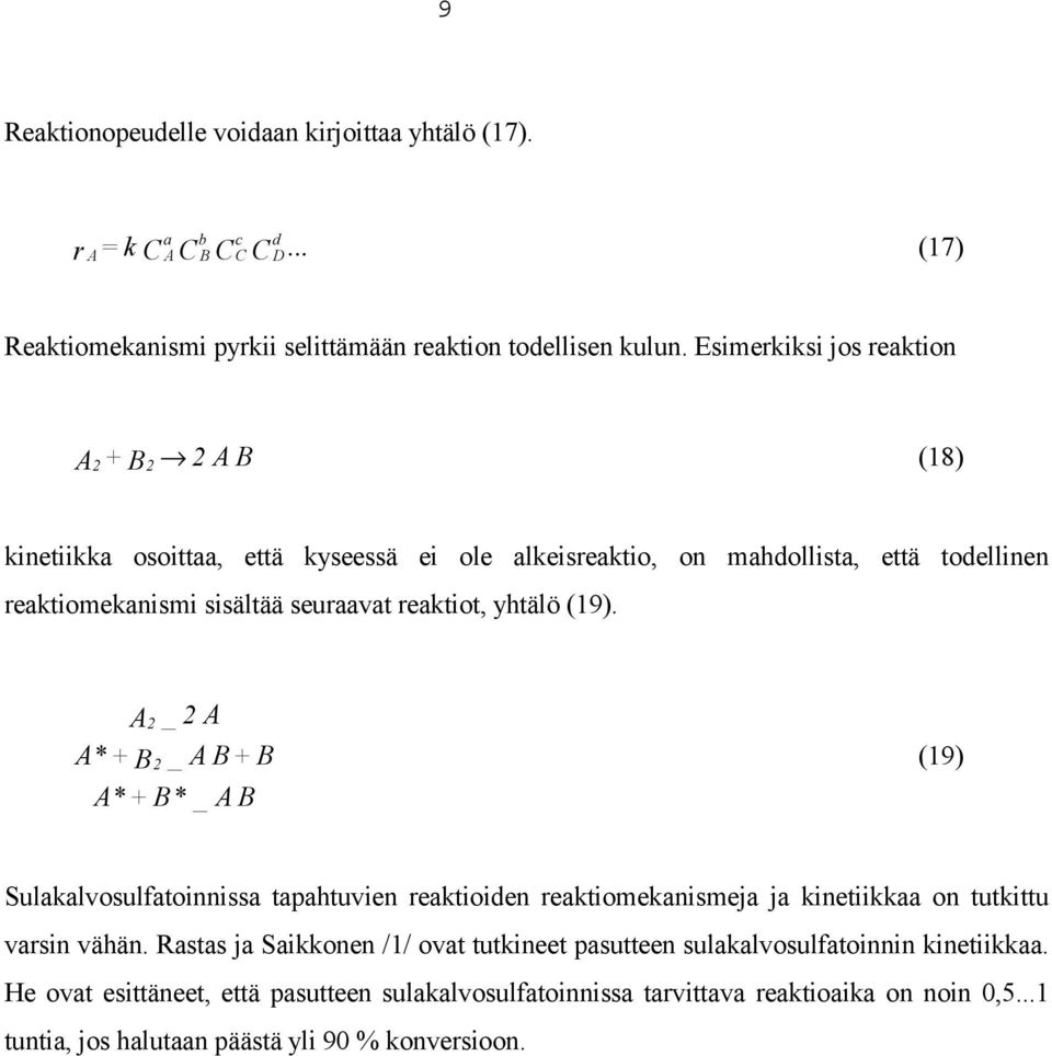 yhtälö (19). A2 _ 2 A A* + B2 _ A B + B A* + B* _ A B (19) Sulakalvosulfatoinnissa tapahtuvien reaktioiden reaktiomekanismeja ja kinetiikkaa on tutkittu varsin vähän.