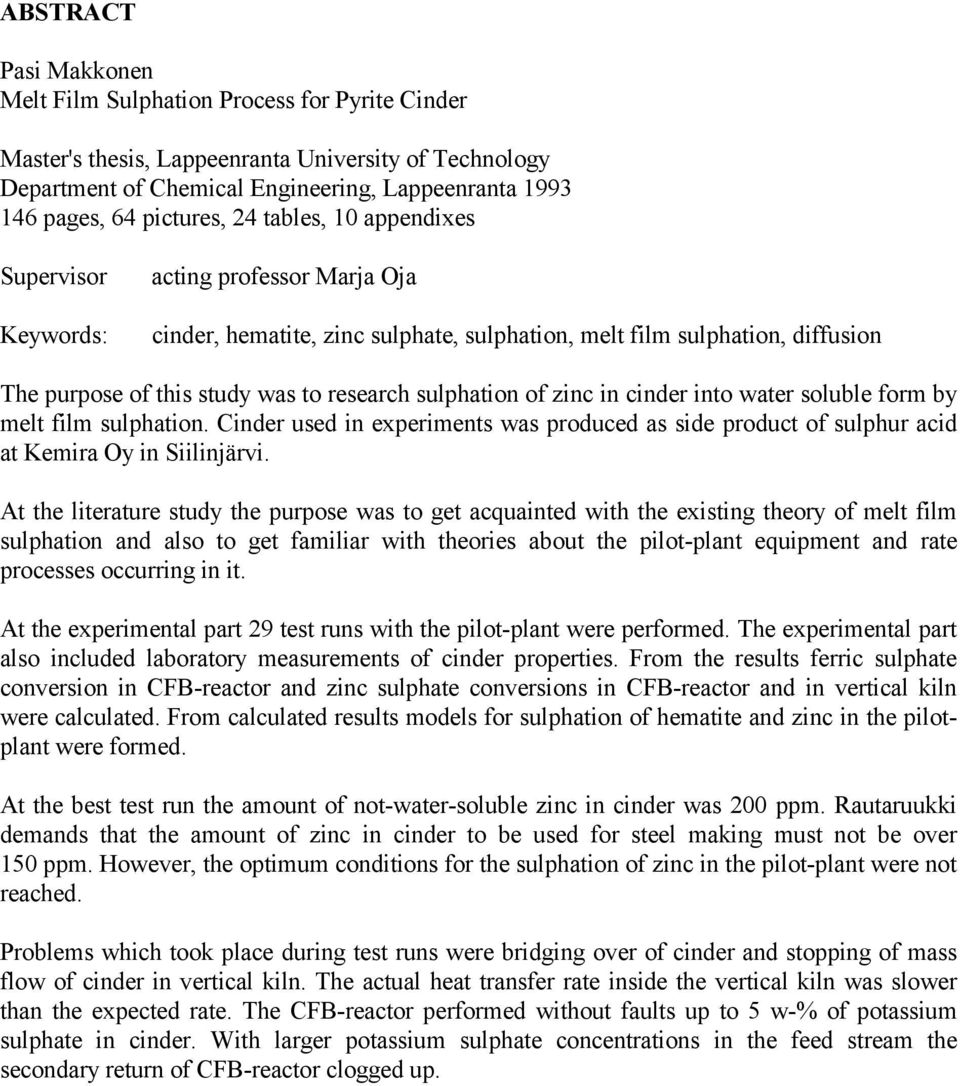 research sulphation of zinc in cinder into water soluble form by melt film sulphation. Cinder used in experiments was produced as side product of sulphur acid at Kemira Oy in Siilinjärvi.