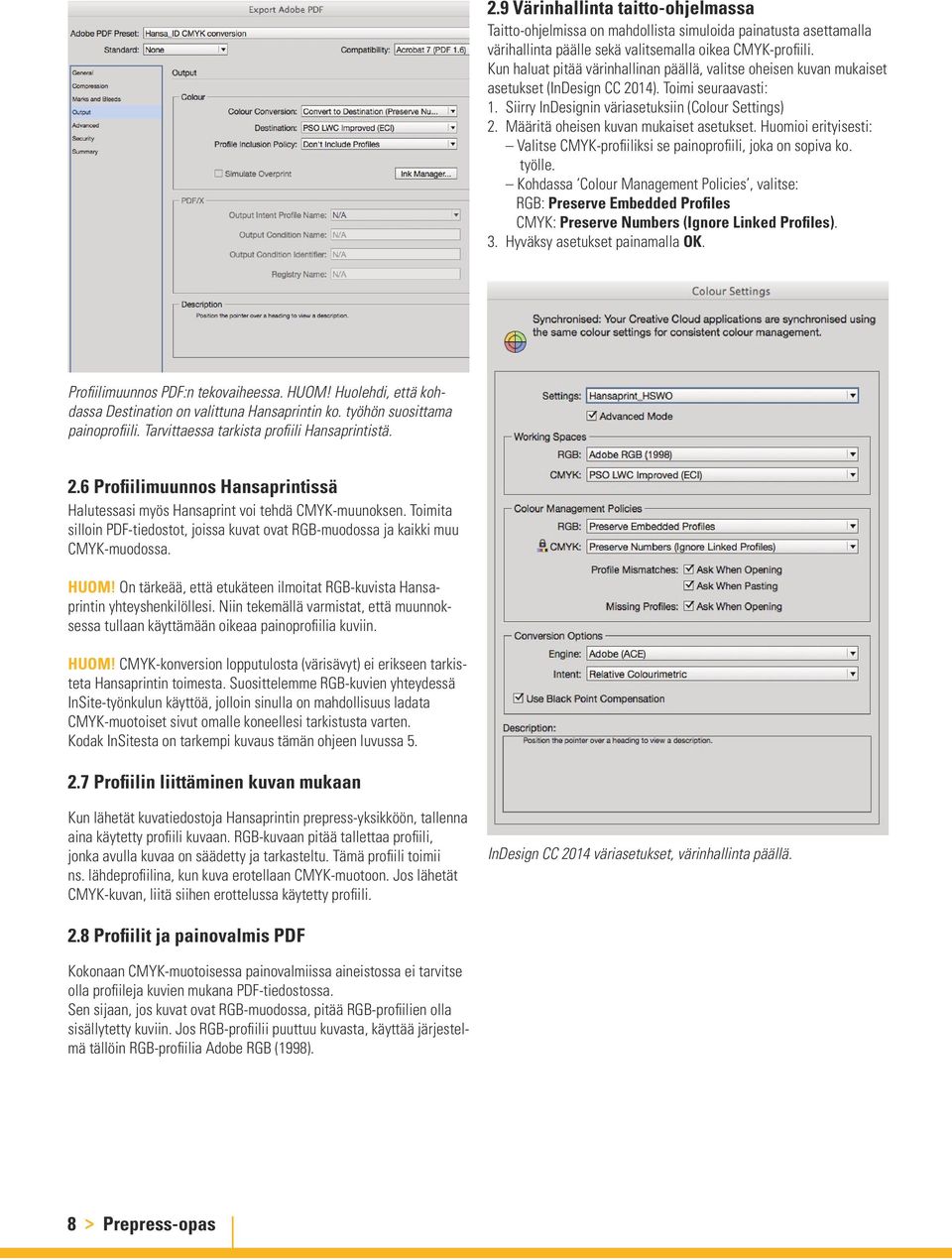 Määritä oheisen kuvan mukaiset asetukset. Huomioi erityisesti: Valitse CMYK-profiiliksi se painoprofiili, joka on sopiva ko. työlle.