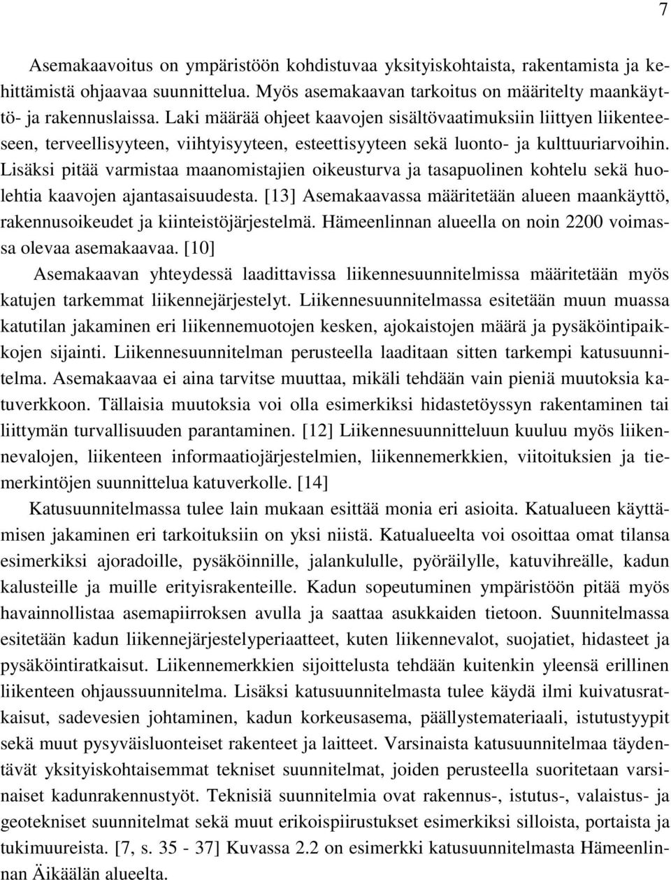 Lisäksi pitää varmistaa maanomistajien oikeusturva ja tasapuolinen kohtelu sekä huolehtia kaavojen ajantasaisuudesta.