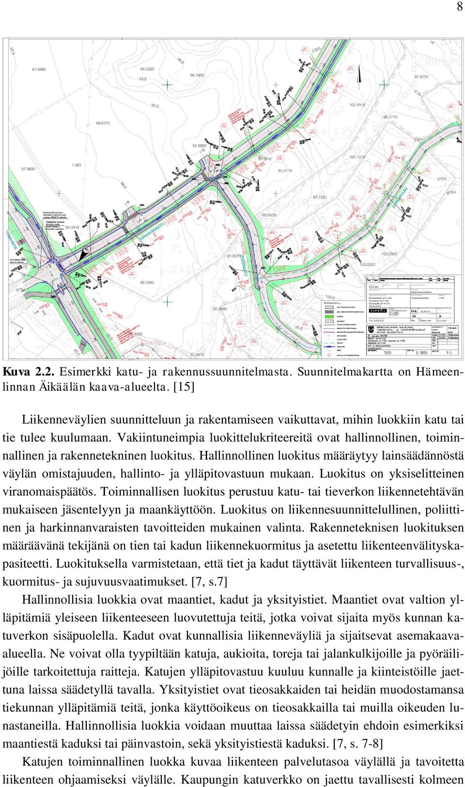 Vakiintuneimpia luokittelukriteereitä ovat hallinnollinen, toiminnallinen ja rakennetekninen luokitus.