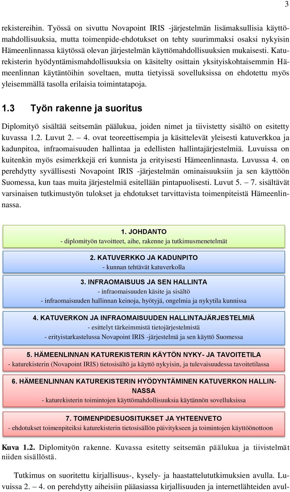 käyttömahdollisuuksien mukaisesti.