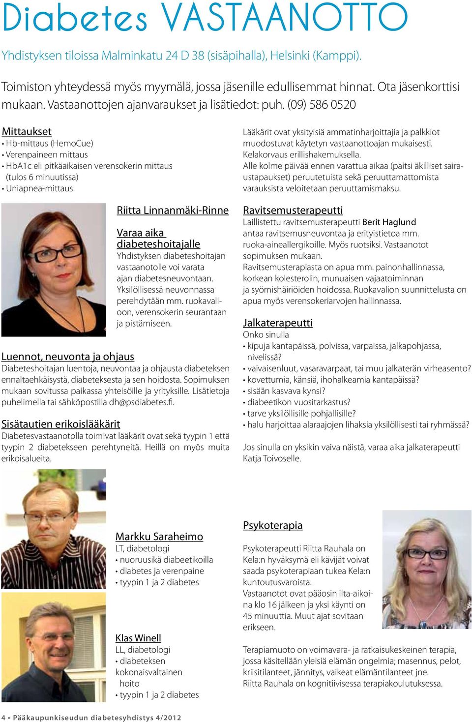 (09) 586 0520 Mittaukset Hb-mittaus (HemoCue) Verenpaineen mittaus HbA1c eli pitkäaikaisen verensokerin mittaus (tulos 6 minuutissa) Uniapnea-mittaus Riitta Linnanmäki-Rinne Varaa aika