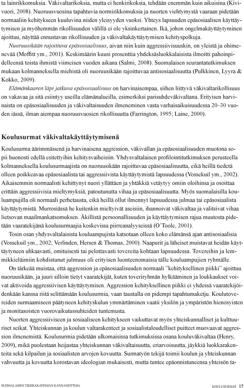 Yhteys lapsuuden epäsosiaalisen käyttäytymisen ja myöhemmän rikollisuuden välillä ei ole yksinkertainen.