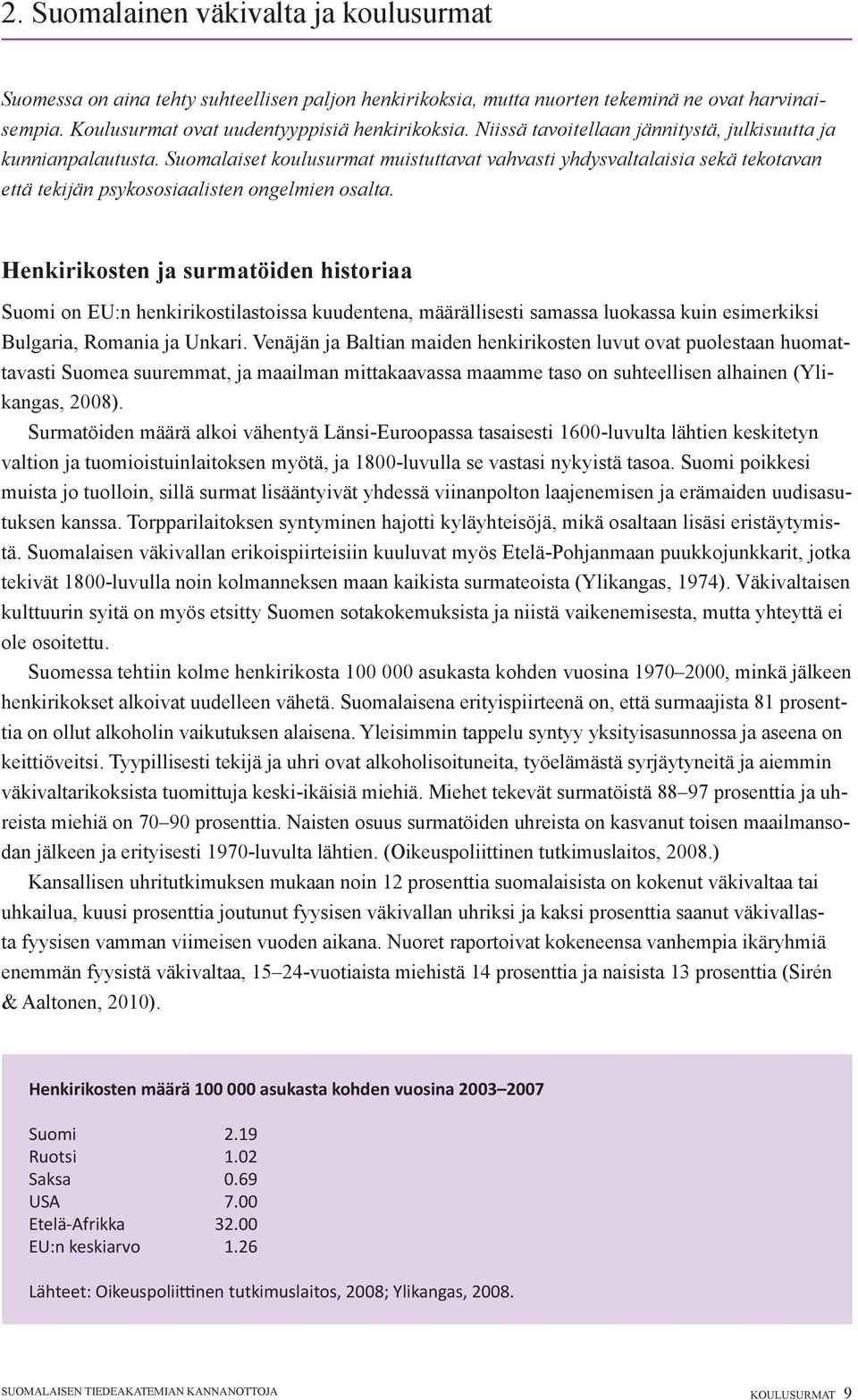 Henkirikosten ja surmatöiden historiaa Suomi on EU:n henkirikostilastoissa kuudentena, määrällisesti samassa luokassa kuin esimerkiksi Bulgaria, Romania ja Unkari.