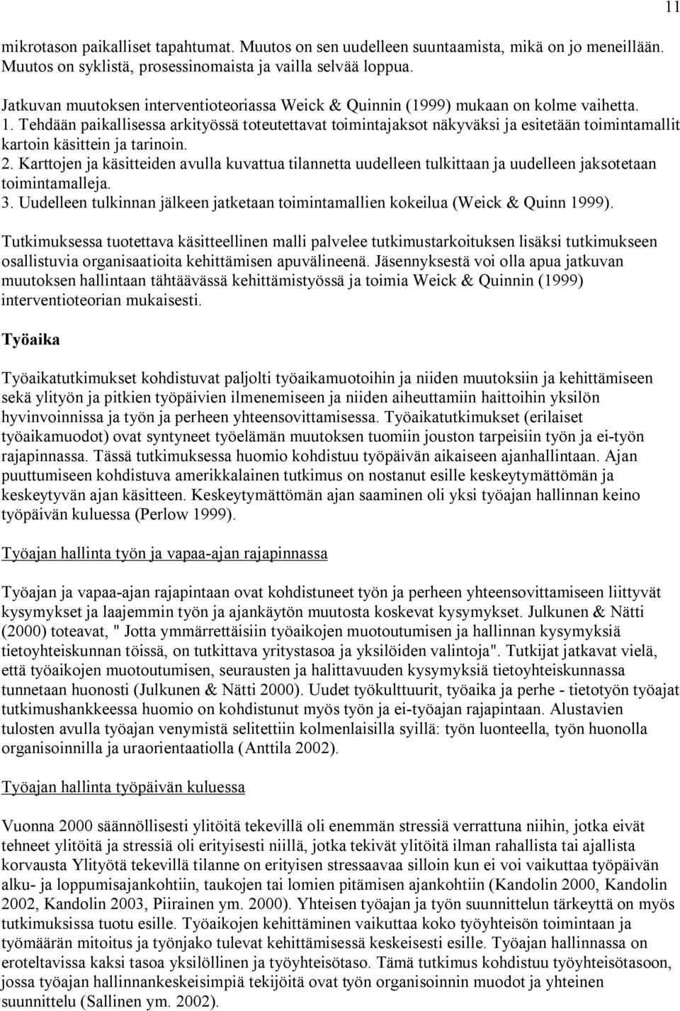 Tehdään paikallisessa arkityössä toteutettavat toimintajaksot näkyväksi ja esitetään toimintamallit kartoin käsittein ja tarinoin. 2.