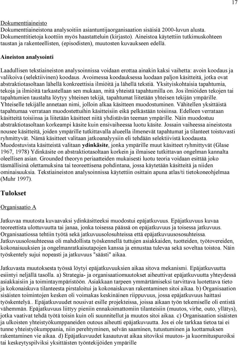 Aineiston analysointi Laadullisen tekstiaineiston analysoinnissa voidaan erottaa ainakin kaksi vaihetta: avoin koodaus ja valikoiva (selektiivinen) koodaus.