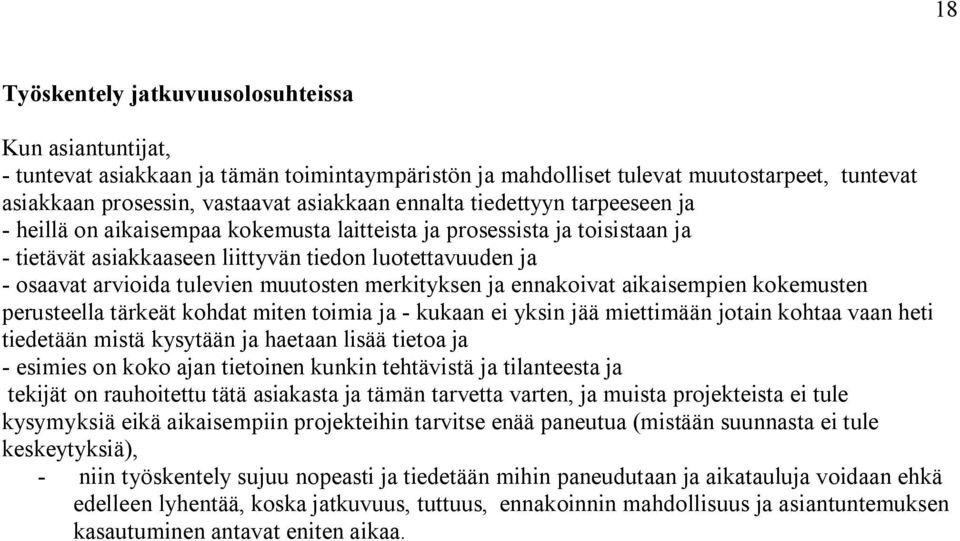 merkityksen ja ennakoivat aikaisempien kokemusten perusteella tärkeät kohdat miten toimia ja kukaan ei yksin jää miettimään jotain kohtaa vaan heti tiedetään mistä kysytään ja haetaan lisää tietoa ja