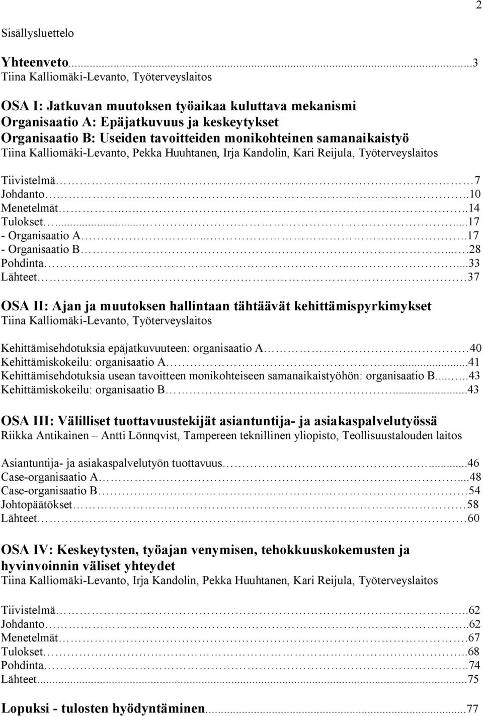 samanaikaistyö Tiina Kalliomäki Levanto, Pekka Huuhtanen, Irja Kandolin, Kari Reijula, Työterveyslaitos Tiivistelmä 7 Johdanto..10 Menetelmät.....14 Tulokset......17 Organisaatio A.....17 Organisaatio B.