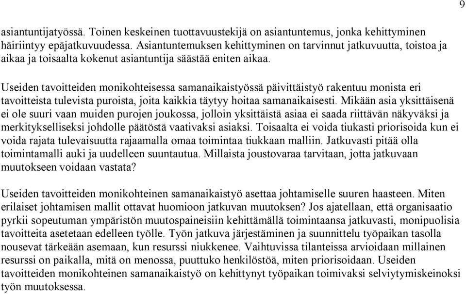 Useiden tavoitteiden monikohteisessa samanaikaistyössä päivittäistyö rakentuu monista eri tavoitteista tulevista puroista, joita kaikkia täytyy hoitaa samanaikaisesti.