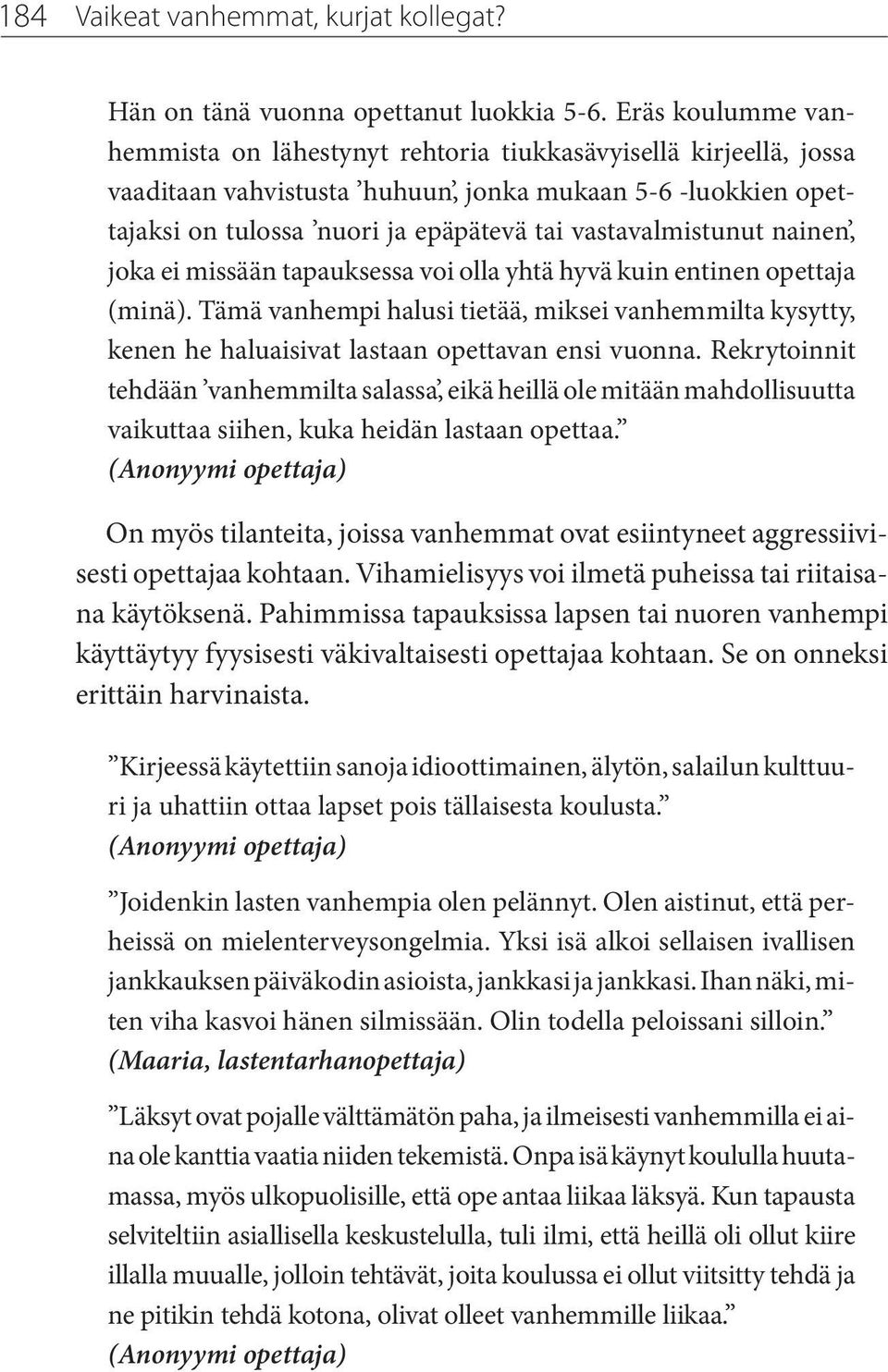 vastavalmistunut nainen, joka ei missään tapauksessa voi olla yhtä hyvä kuin entinen opettaja (minä).