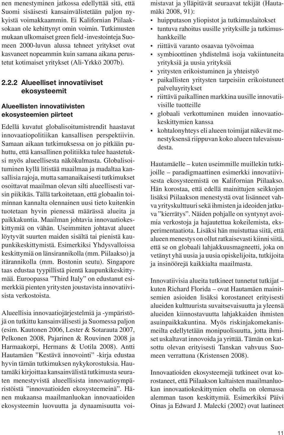 00-luvun alussa tehneet yritykset ovat kasvaneet nopeammin kuin samana aikana perustetut kotimaiset yritykset (Ali-Yrkkö 20