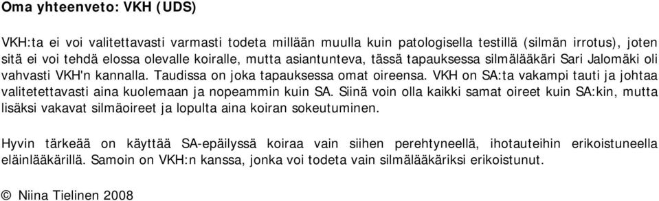 VKH on SA:ta vakampi tauti ja johtaa valitetettavasti aina kuolemaan ja nopeammin kuin SA.