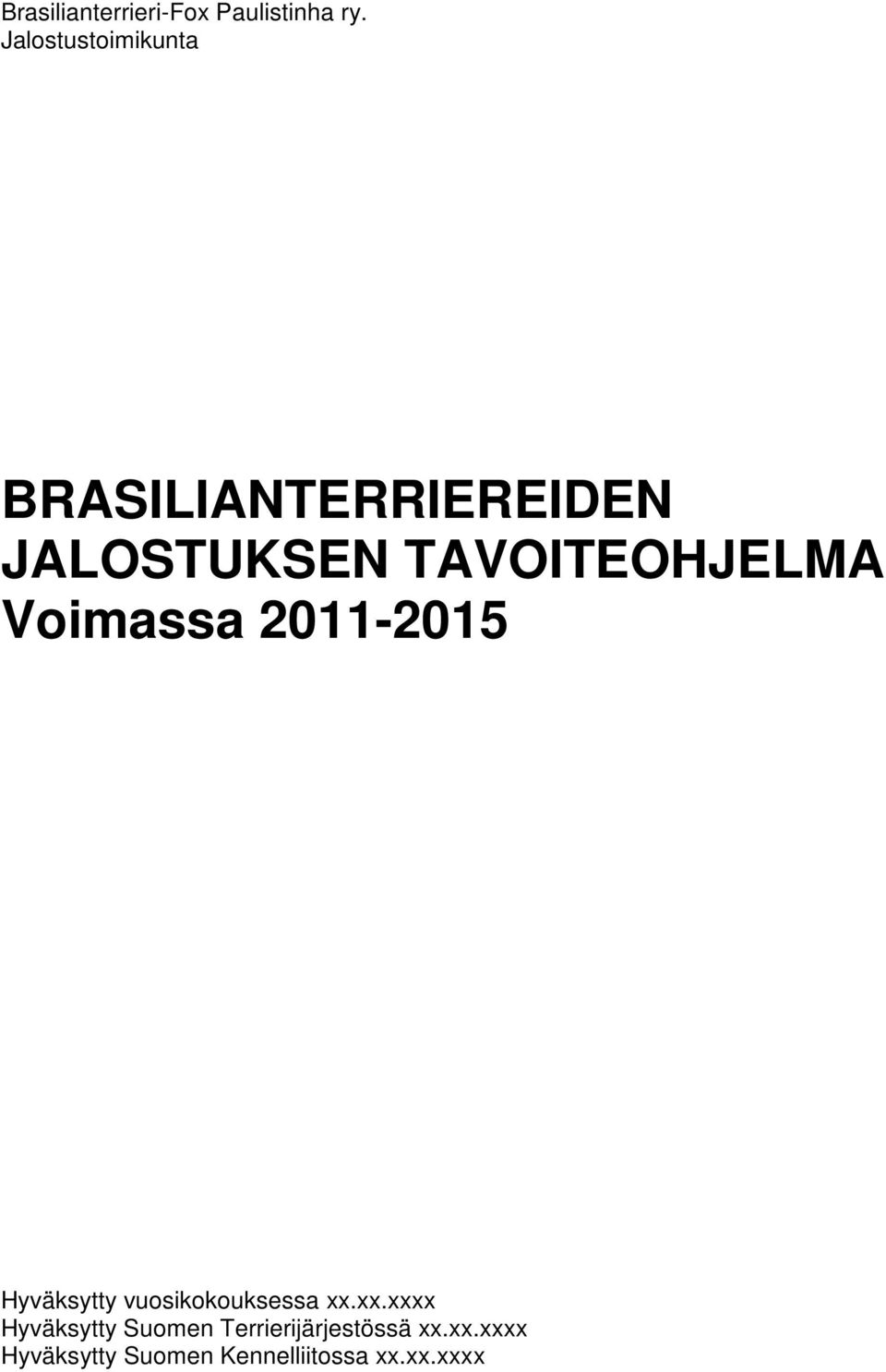 TAVOITEOHJELMA Voimassa 2011-2015 Hyväksytty vuosikokouksessa