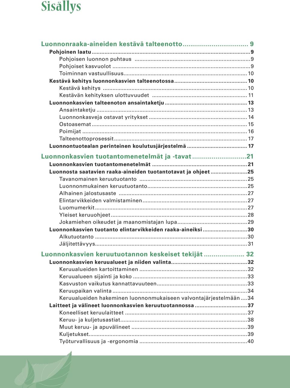 .. 13 Luonnonkasveja ostavat yritykset... 14 Ostoasemat... 15 Poimijat... 16 Talteenottoprosessit... 17 Luonnontuotealan perinteinen koulutusjärjestelmä.