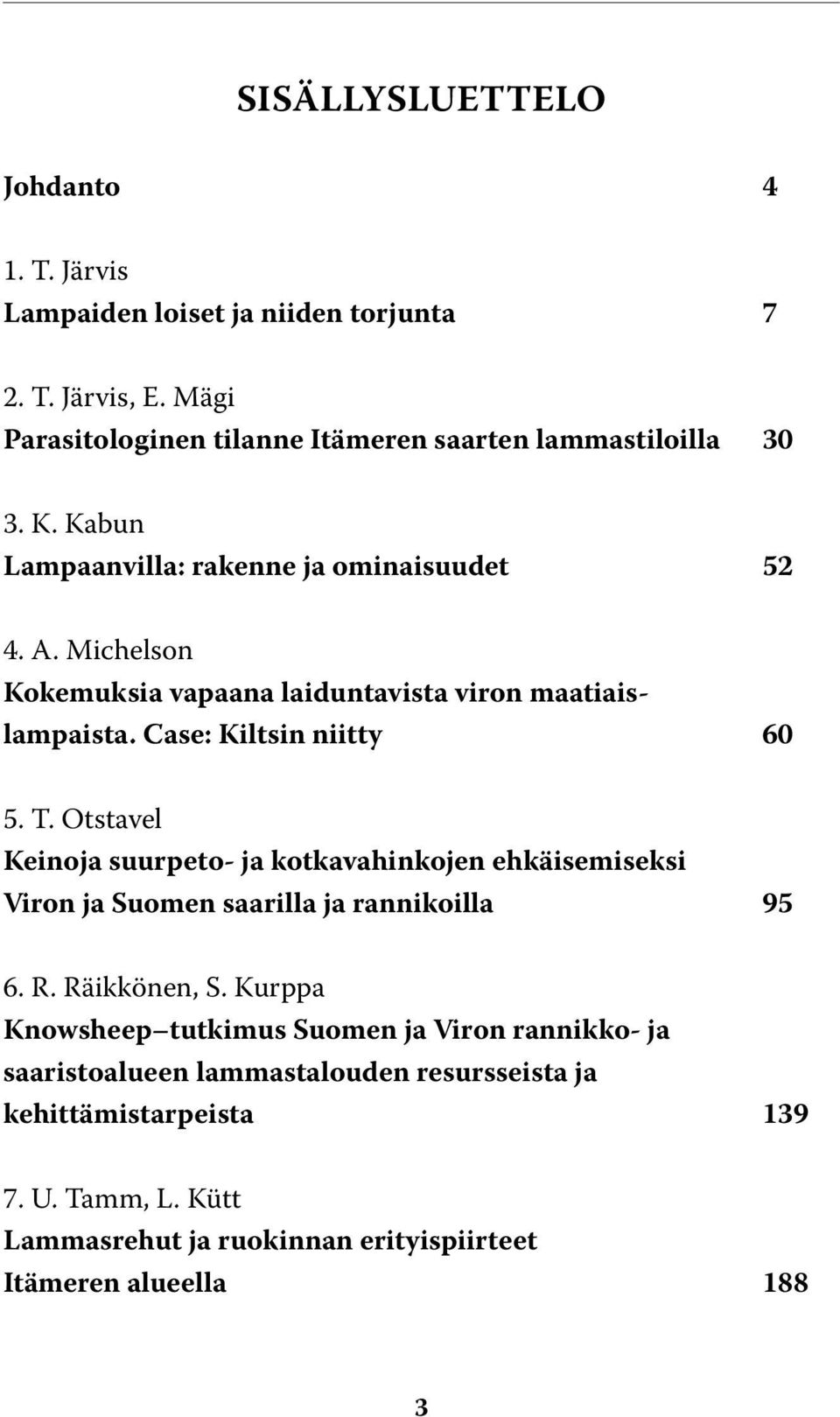 Otstavel Keinoja suurpeto- ja kotkavahinkojen ehkäisemiseksi Viron ja Suomen saarilla ja rannikoilla 95 6. R. Räikkönen, S.