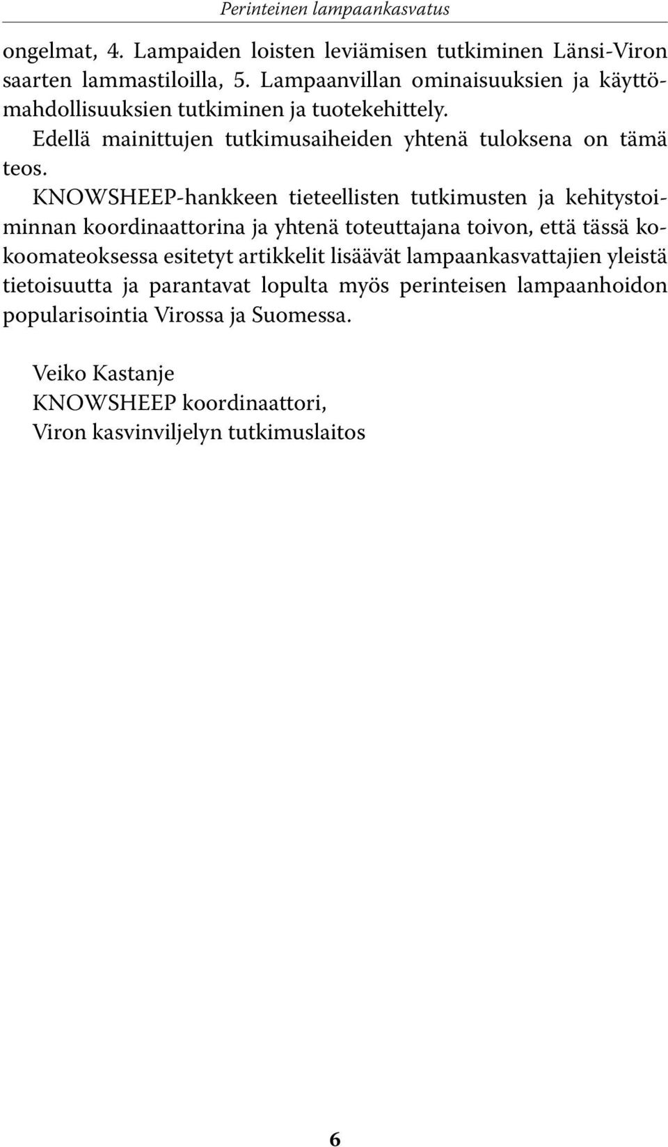 KNOWSHEEP-hankkeen tieteellisten tutkimusten ja kehitystoiminnan koordinaattorina ja yhtenä toteuttajana toivon, että tässä kokoomateoksessa esitetyt artikkelit