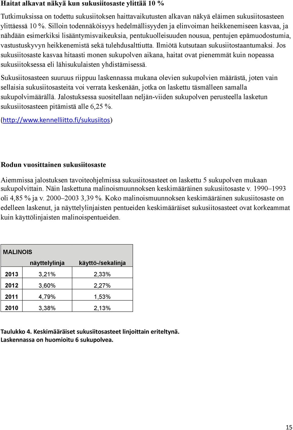 heikkenemistä sekä tulehdusalttiutta. Ilmiötä kutsutaan sukusiitostaantumaksi.