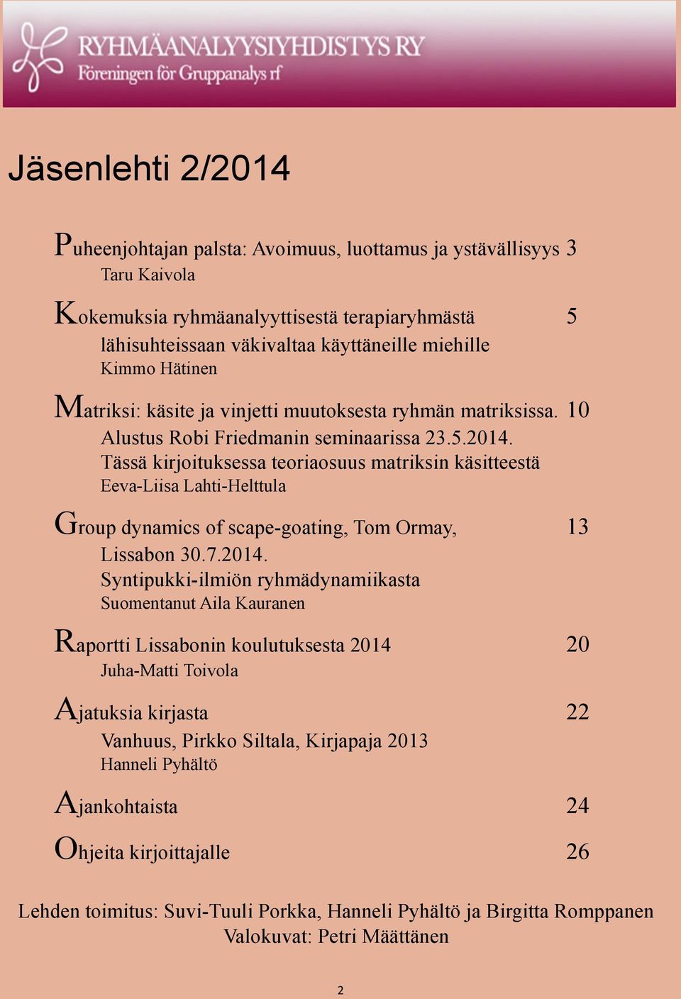 Tässä kirjoituksessa teoriaosuus matriksin käsitteestä Eeva-Liisa Lahti-Helttula Group dynamics of scape-goating, Tom Ormay, 13 Lissabon 30.7.2014.