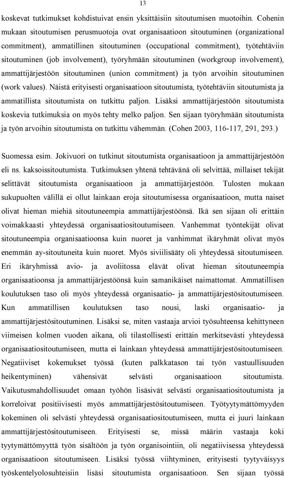 involvement), työryhmään sitoutuminen (workgroup involvement), ammattijärjestöön sitoutuminen (union commitment) ja työn arvoihin sitoutuminen (work values).