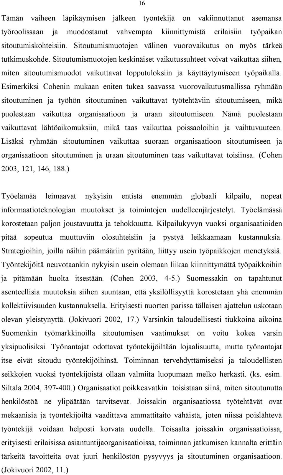 Sitoutumismuotojen keskinäiset vaikutussuhteet voivat vaikuttaa siihen, miten sitoutumismuodot vaikuttavat lopputuloksiin ja käyttäytymiseen työpaikalla.