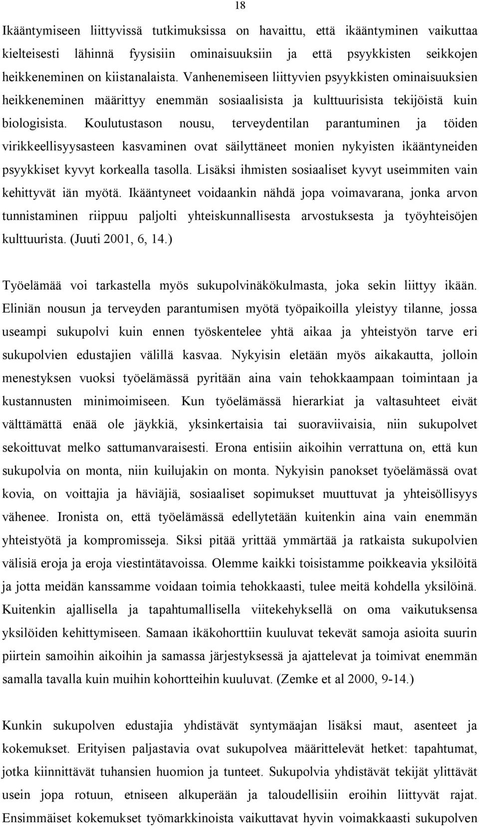 Koulutustason nousu, terveydentilan parantuminen ja töiden virikkeellisyysasteen kasvaminen ovat säilyttäneet monien nykyisten ikääntyneiden psyykkiset kyvyt korkealla tasolla.