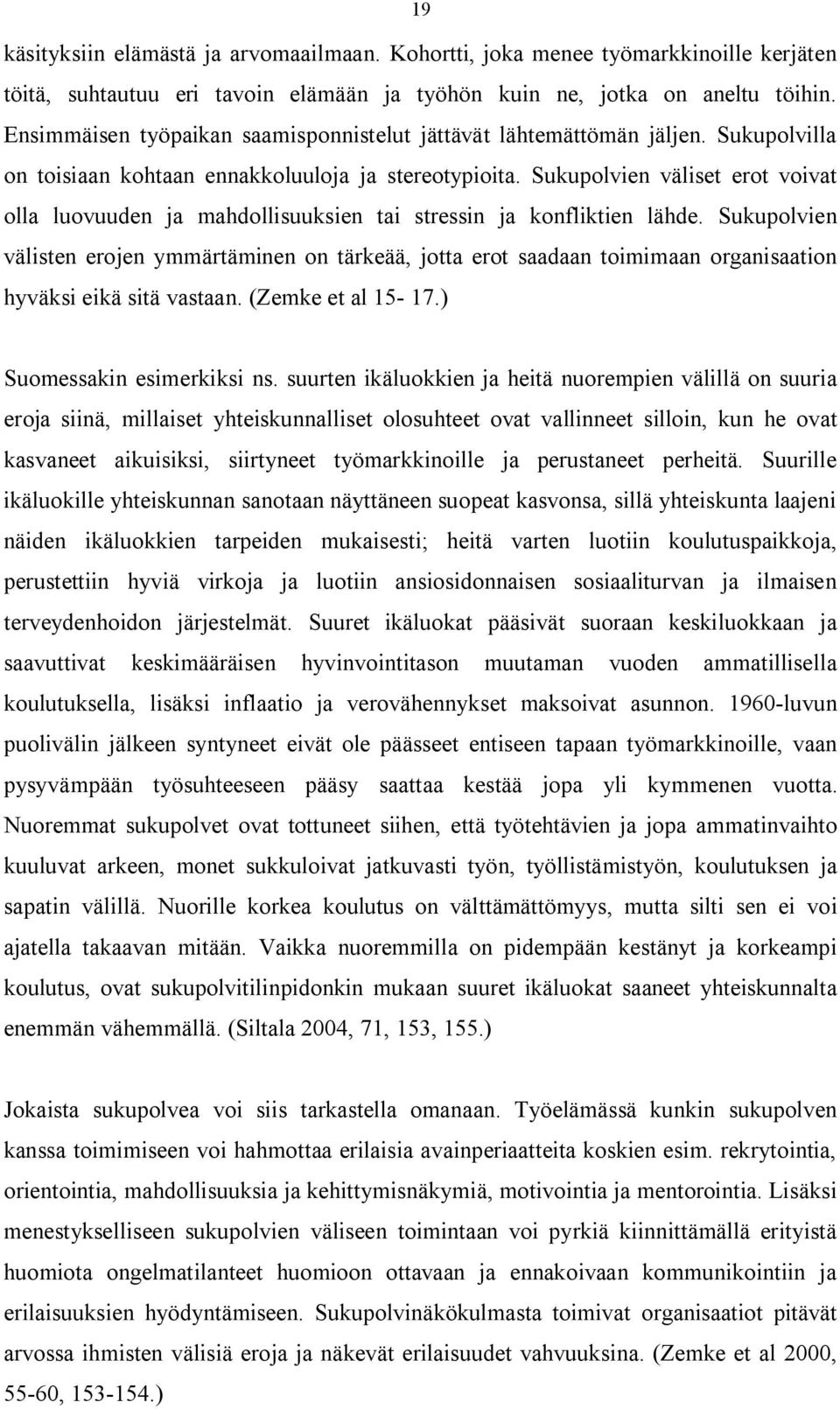 Sukupolvien väliset erot voivat olla luovuuden ja mahdollisuuksien tai stressin ja konfliktien lähde.