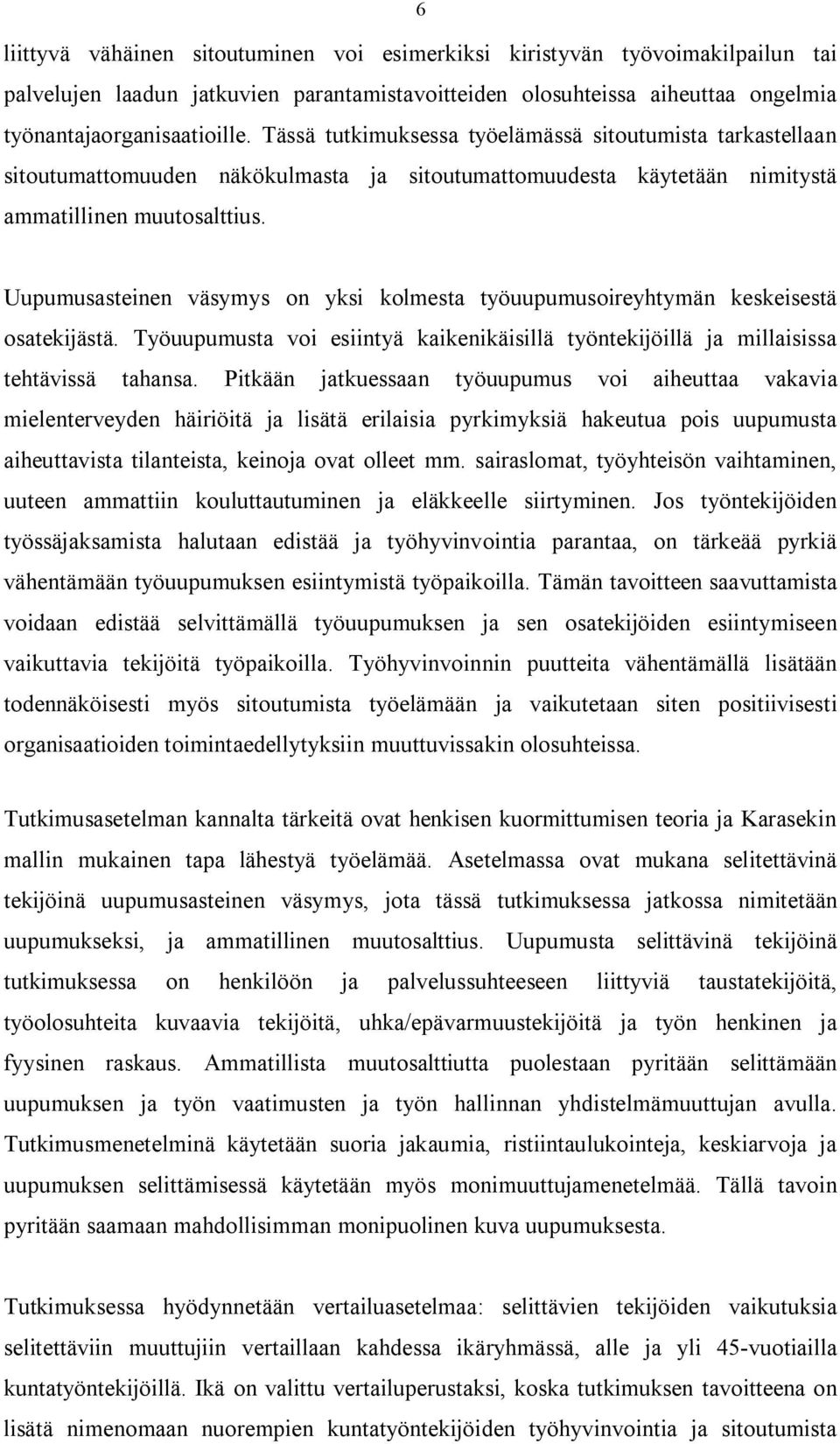 Uupumusasteinen väsymys on yksi kolmesta työuupumusoireyhtymän keskeisestä osatekijästä. Työuupumusta voi esiintyä kaikenikäisillä työntekijöillä ja millaisissa tehtävissä tahansa.