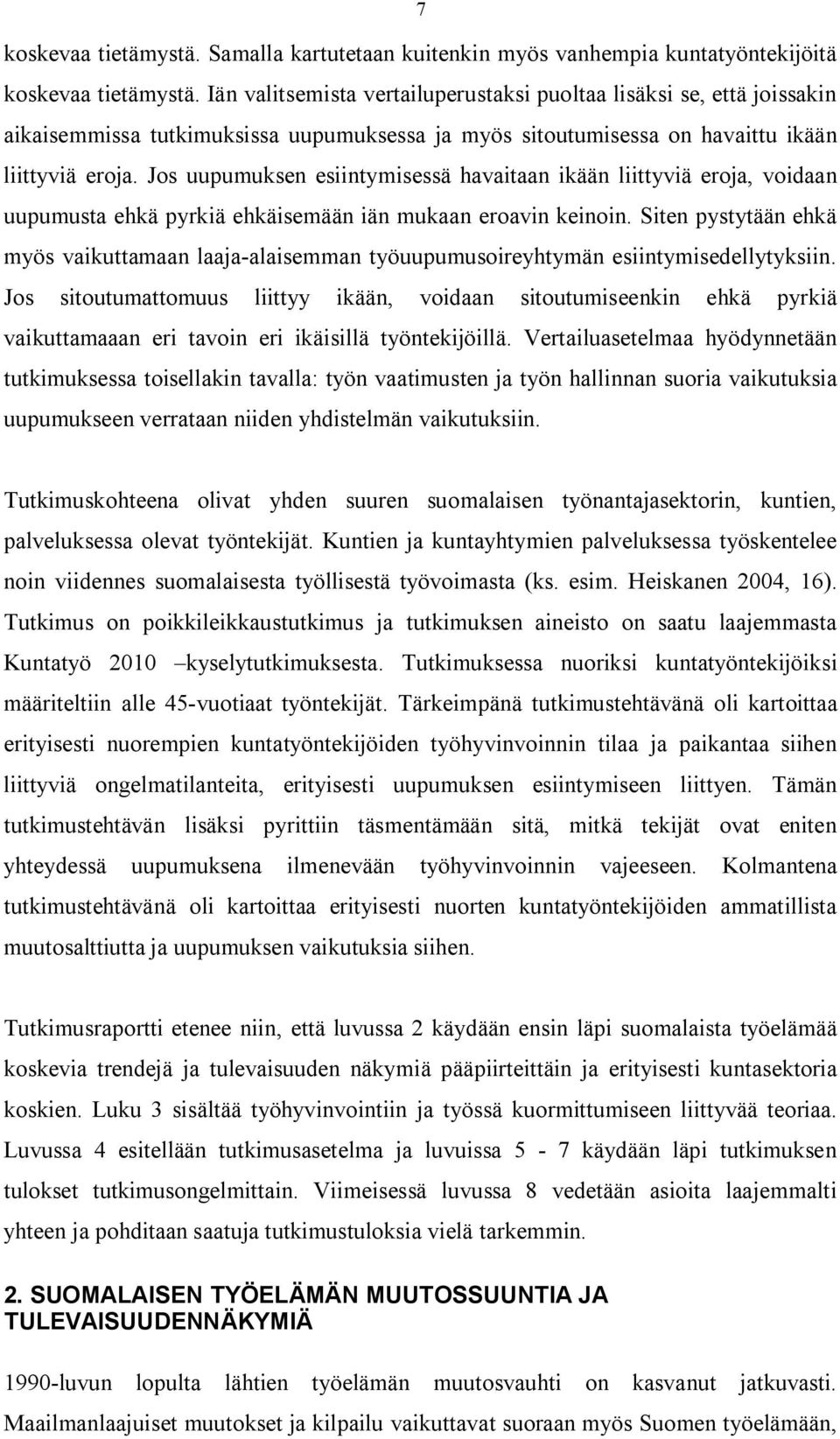 Jos uupumuksen esiintymisessä havaitaan ikään liittyviä eroja, voidaan uupumusta ehkä pyrkiä ehkäisemään iän mukaan eroavin keinoin.