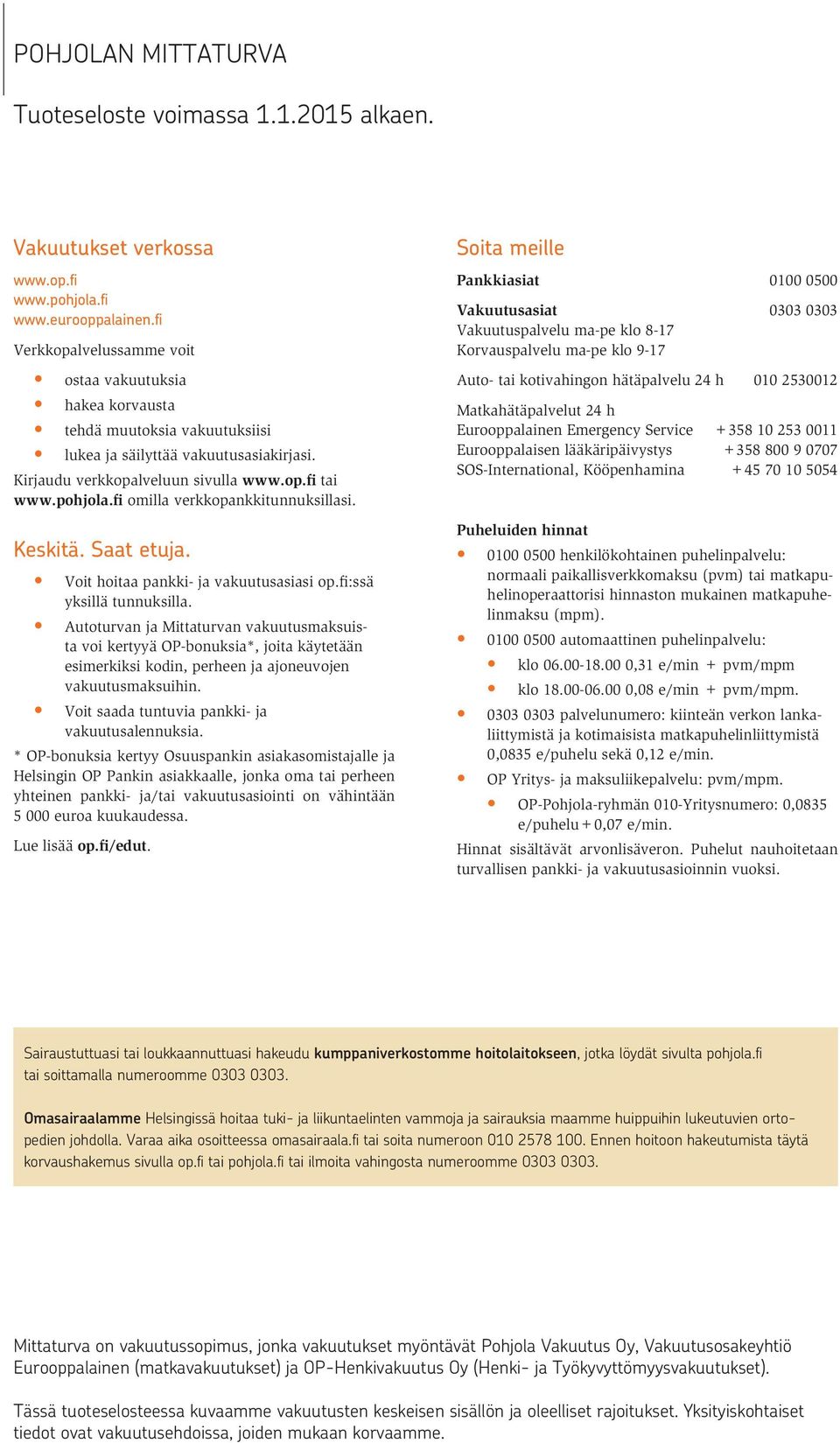 fi omilla verkkopankkitunnuksillasi. Keskitä. Saat etuja. Voit hoitaa pankki- ja vakuutusasiasi op.fi:ssä yksillä tunnuksilla.